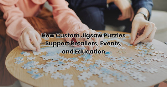 How Custom Jigsaw Puzzles Support Retailers, Events, and Education