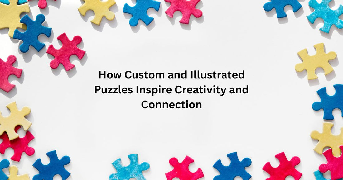 How Custom and Illustrated Puzzles Inspire Creativity and Connection